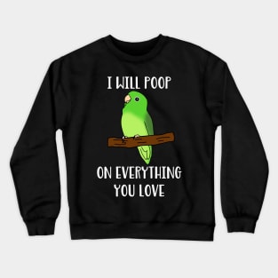 green parrotlet will poop on everything you love Crewneck Sweatshirt